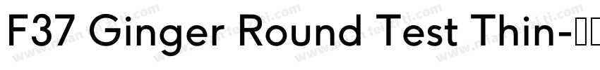 F37 Ginger Round Test Thin字体转换
